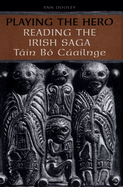 Playing the Hero: Reading the Tain Bo Cuailnge