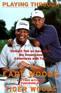 Playing Through: Straight Talk on Hard Work, Big Dreams, and Adventures with Tiger - Woods, Earl