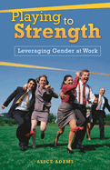 Playing to Strength: Leveraging Gender at Work