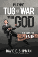 Playing Tug-Of-War with God: The Battle of Faith
