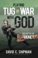 Playing Tug-Of-War with God: The Battle of Money
