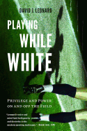 Playing While White: Privilege and Power on and Off the Field