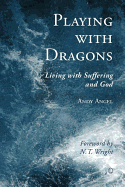 Playing with Dragons: Living with Suffering and God