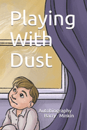 Playing With Dust: Autobiography