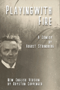 Playing with Fire by August Strindberg: A New English version by Royston Coppenger