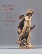 Playing with Fire: European Terracotta Models, 1740-1840