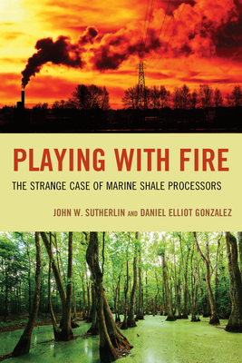 Playing with Fire: The Strange Case of Marine Shale Processors - Sutherlin, John W, and Gonzalez, Daniel Elliot
