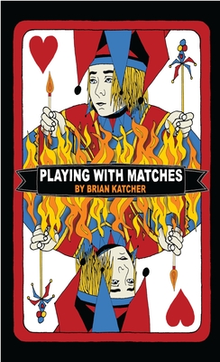 Playing with Matches - Katcher, Brian