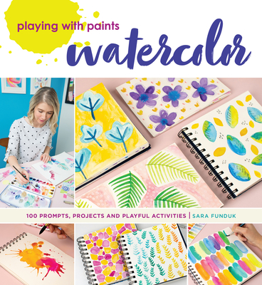 Playing with Paints - Watercolor: 100 Prompts, Projects and Playful Activities - Funduk, Sara