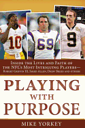 Playing with Purpose: Football: Inside the Lives and Faith of the NFL's Most Intriguing Personalities