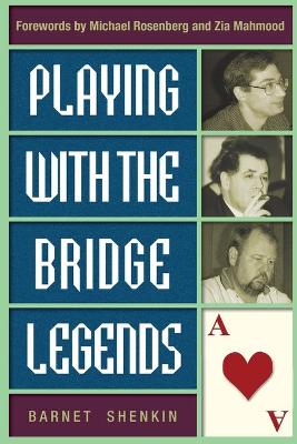 Playing with the Bridge Legends - Shenkin, Barnet, and Mahmood, Zia (Foreword by), and Rosenberg, Michael (Foreword by)