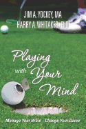 Playing With Your Mind: Manage Your Brain, Change Your Game