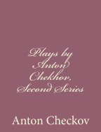 Plays by Anton Chekhov, Second Series - Checkov, Anton