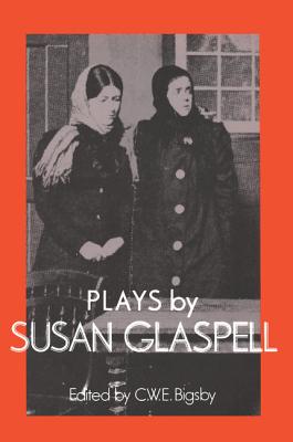 Plays by Susan Glaspell - Glaspell, Susan, and Bigsby, C. W. E. (Editor)