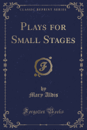Plays for Small Stages (Classic Reprint)