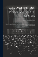 Plays For Small Stages: Mrs. Pat And The Law--the Drama Class--extreme Unction--the Letter--temperament