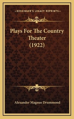 Plays for the Country Theater (1922) - Drummond, Alexander Magnus