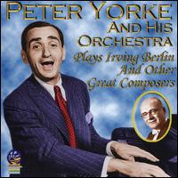 Plays Irving Berlin and Other Great Composers - Peter Yorke and His Orchestra