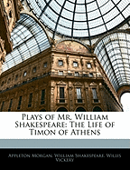 Plays of Mr. William Shakespeare: The Life of Timon of Athens