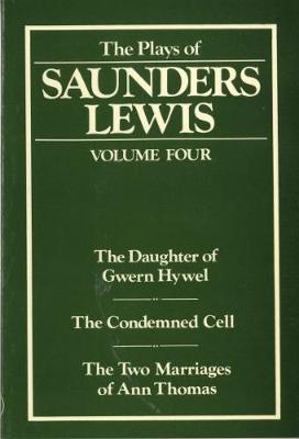 Plays of Saunders Lewis, The: Volume 4 - Lewis, Saunders, and Clancy, Joseph P. (Translated by)