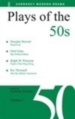 Plays of the 50s: Volume 1: Sky Without Birds; Shipwreck; The Night of the Ding-Dong; The Day Before Tomorrow - Brisbane, Katharine (Editor), and Gray, Oriel, and Stewart, Douglas