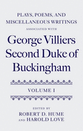 Plays, Poems, and Miscellaneous Writings Associated with George Villiers, Second Duke of Buckingham: Volume I