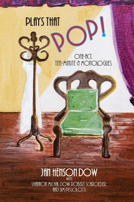 Plays That Pop!: One-Act, Ten-Minute & Monologues - Dow, Jan Henson