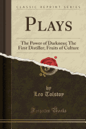 Plays: The Power of Darkness; The First Distiller; Fruits of Culture (Classic Reprint)