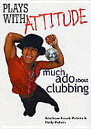 Plays with Attitude: Much Ado About Clubbing