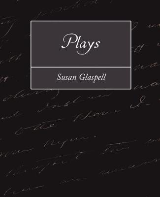 Plays - Susan Glaspell, Glaspell