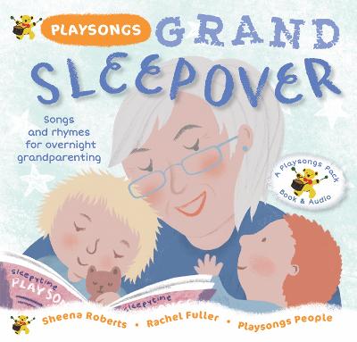 Playsongs Grand Sleepover: Songs and rhymes for overnight grandparenting - Roberts, Sheena, and People, Playsongs (Performed by)