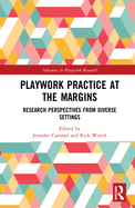 Playwork Practice at the Margins: Research Perspectives from Diverse Settings