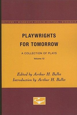 Playwrights for Tomorrow: A Collection of Plays, Volume 12 - Ballet, Arthur H (Editor)