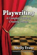 Playwriting: A Complete Guide to Creating Theater