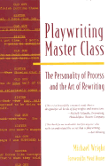 Playwriting Master Class: The Personality of Process and the Art of Rewriting - Wright, Michael, and Hunter, Mead (Foreword by)