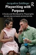 Playwriting with Purpose: A Guide and Workbook for Playwrights