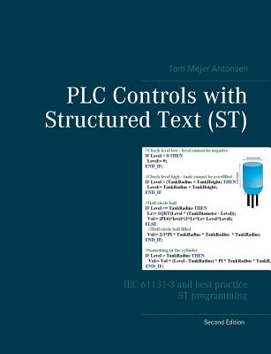 PLC Controls with Structured Text (ST): IEC 61131-3 and best practice ST programming - Antonsen, Tom Mejer