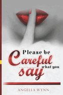 Please Be Careful What You Say