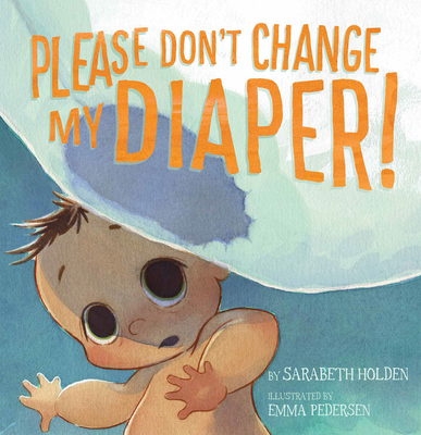 Please Don't Change My Diaper! - Holden, Sarabeth