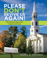 Please Don't Revive Us Again!: The Human Side of the Church of Christ