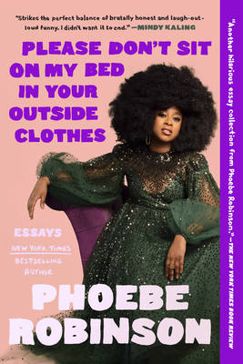Please Don't Sit on My Bed in Your Outside Clothes: Essays - Robinson, Phoebe