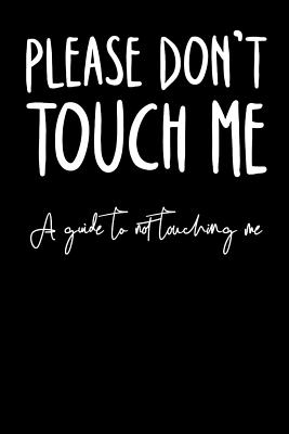 Please Don't Touch Me a Guide To Not Touching Me: Blank Lined Notebook for Writing/120 pages/ 6x9 - Publishing, Smw