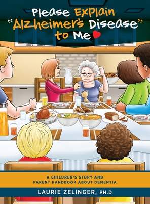 Please Explain Alzheimer's Disease to Me: A Children's Story and Parent Handbook About Dementia - Zelinger, Laurie