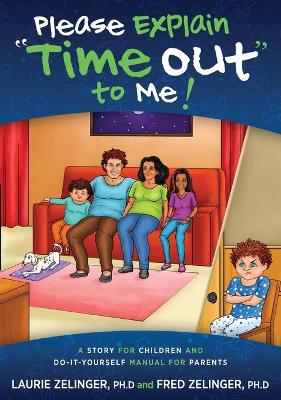 Please Explain Time Out to Me: A Story for Children and Do-It-Yourself Manual for Parents - Zelinger, Laurie, and Zelinger, Fred