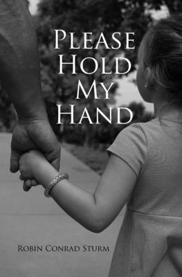 Please Hold My Hand - Sturm, Rebekah (Photographer), and Sturm, Robin Conrad