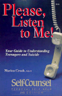 Please, Listen to Me!: Your Guide to Understanding Teenagers and Suicide (Self-Counsel Psychology Series)