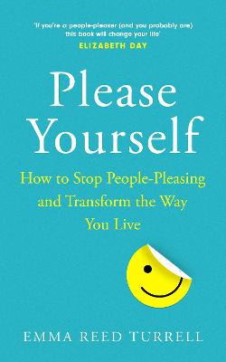 Please Yourself: How to Stop People-Pleasing and Transform the Way You Live - Reed Turrell, Emma