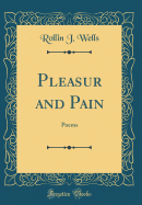 Pleasur and Pain: Poems (Classic Reprint)