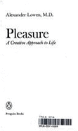 Pleasure: A Creative Approach - Lowen, Alexander, M.D.