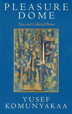 Pleasure Dome: New and Collected Poems - Komunyakaa, Yusef